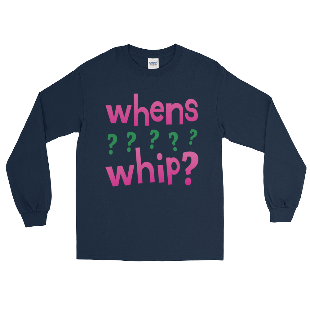 whens whip? Long Sleeve