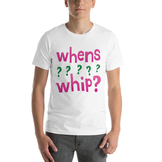 whens whip? Tee